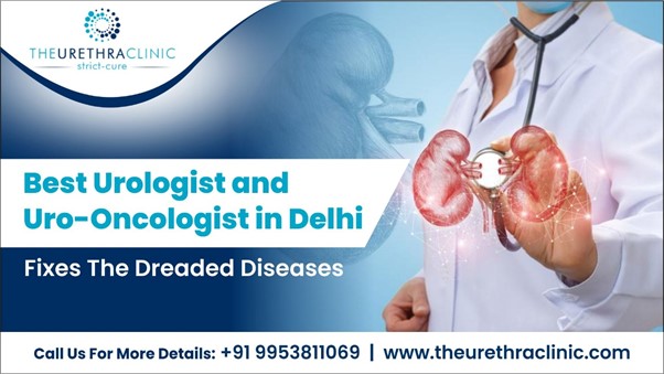 Best Urologist and Uro Oncologist in Delhi Fixes The Dreaded Diseases